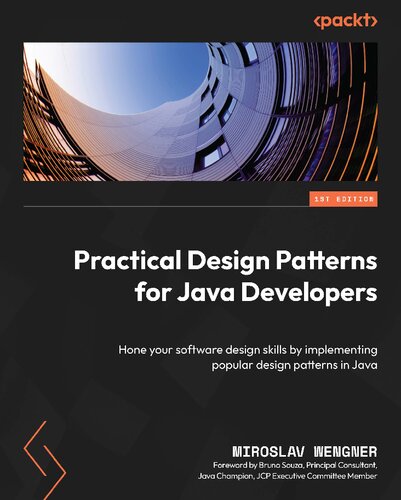 Practical Design Patterns For Java Developers Hone Your Software Design Skills By Implementing Popular Design Patterns In Java 1st Edition Miroslav Wengner