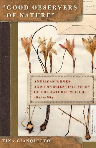 Good Observers Of Nature American Women And The Scientific Study Of The Natural World 18201885 Tina Gianquitto