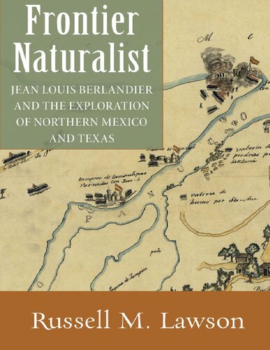 Frontier Naturalist Jean Louis Berlandier And The Exploration Of Northern Mexico And Texas Illustrated Russell M Lawson