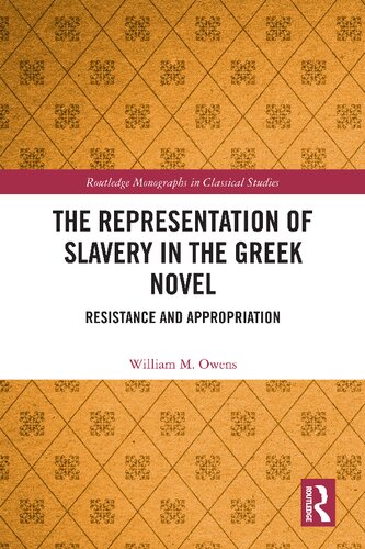The Representation Of Slavery In The Greek Novel Resistance And Appropriation William M Owens