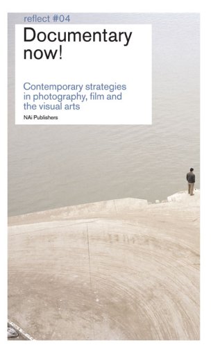 Documentary Now Contemporary Strategies In Photography Film And The Visual Arts Reflect Ine Gevers