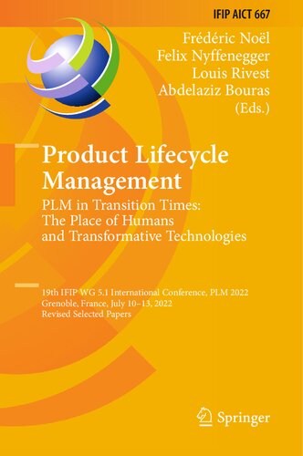 Product Lifecycle Management Plm In Transition Times The Place Of Humans And Transformative Technologies 19th Ifip Wg 51 International Conference Plm 2022 Grenoble France July 1013 2022 Revised Selected Papers Frdric Nol