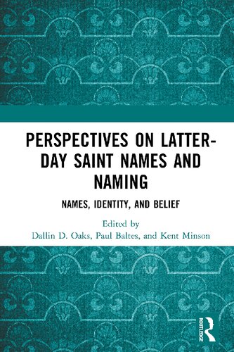 Perspectives On Latterday Saint Names And Naming Names Identity And Belief 1st Edition Dallin D Oaks