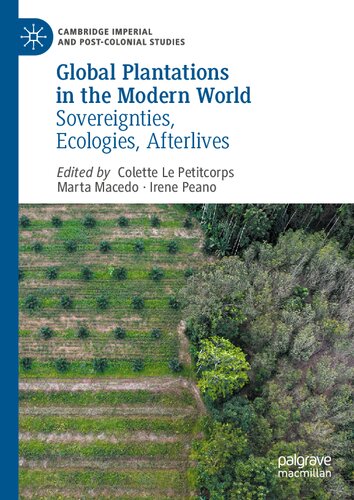 Global Plantations In The Modern World Sovereignties Ecologies Afterlives Colette Le Petitcorps