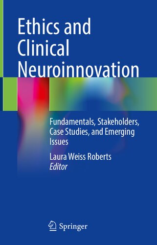 Ethics And Clinical Neuroinnovation Fundamentals Stakeholders Case Studies And Emerging Issues Laura Weiss Roberts
