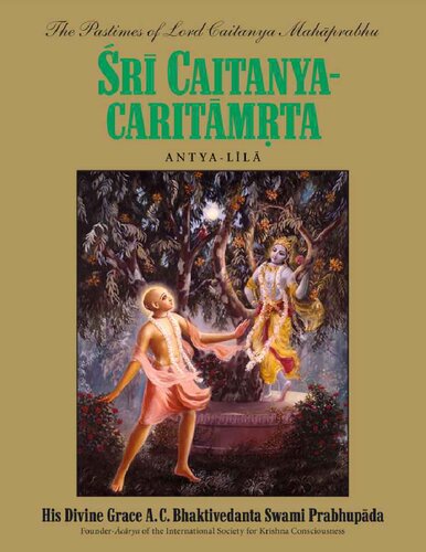 Sri Caitanyacaritamrta Antyalila His Divine Grace A C Bhaktivedanta Swami Prabhupada