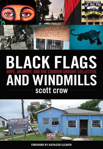 Black Flags And Windmills Hope Anarchy And The Common Ground Collective Scott Crow