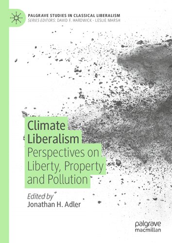 Climate Liberalism Perspectives On Liberty Property And Pollution Jonathan H Adler