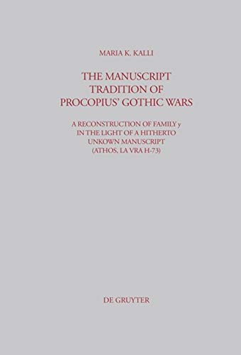 The Manuscript Tradition Of Procopius Gothic Wars A Reconstruction Of Family Y In The Light Of A Hitherto Unkown Manuscript Athos Lavra H73 1st Edition Maria Kalli