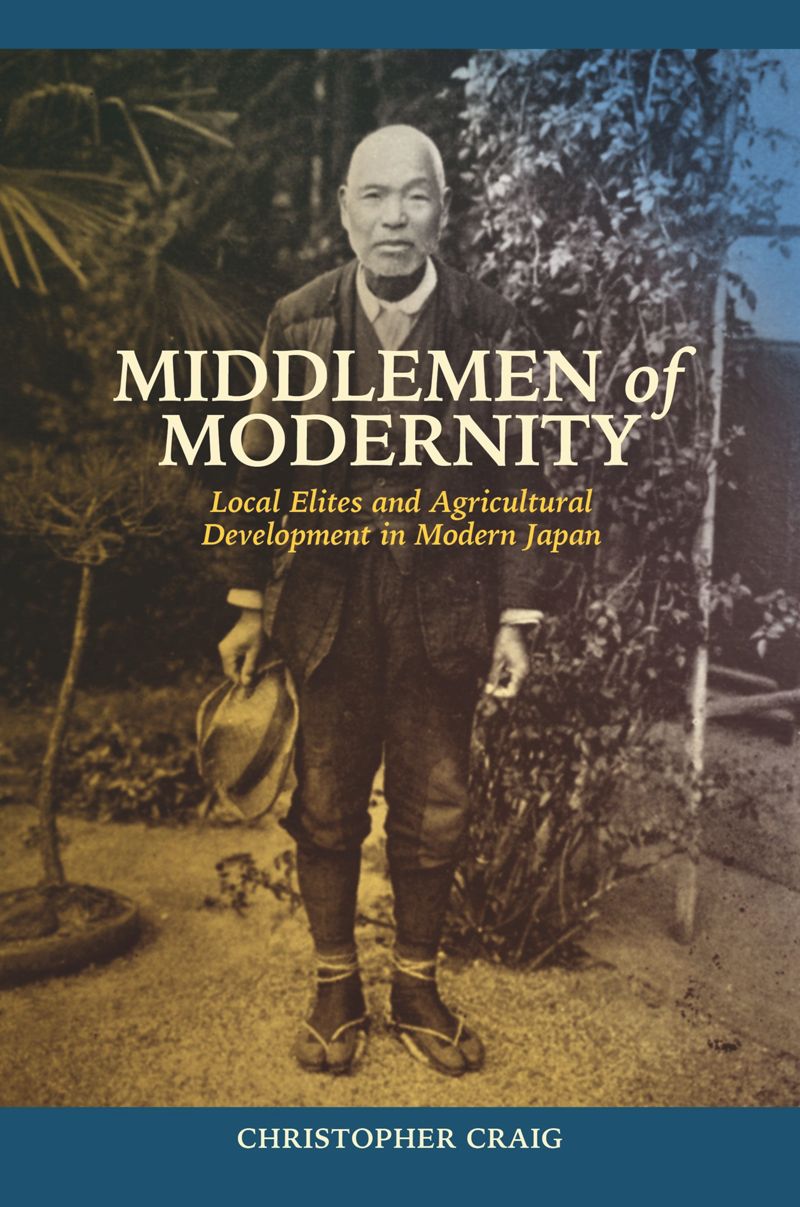 Middlemen Of Modernity Local Elites And Agricultural Development In Modern Japan 1st Edition Christopher Craig