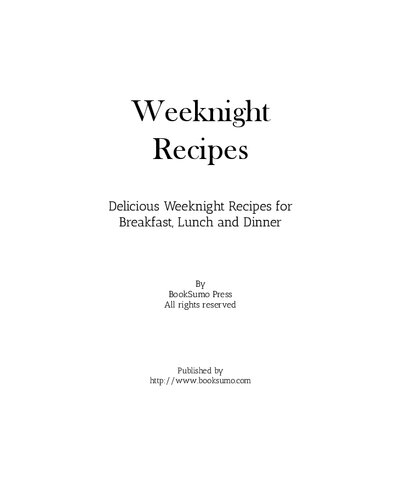 Weeknight Recipes Delicious Weeknight Recipes For Breakfast Lunch And Dinner 2nd Edition Booksumo Press