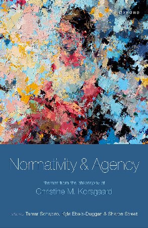 Normativity And Agency Themes From The Philosophy Of Christine M Korsgaard Tamar Schapiro Editor
