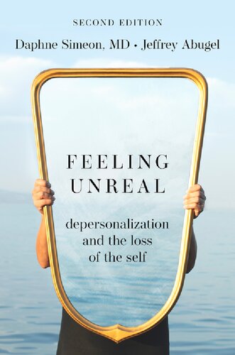 Feeling Unreal Depersonalization And The Loss Of The Self 2nd Edition Daphne Simeon