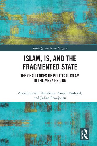 Islam Is And The Fragmented State The Challenges Of Political Islam In The Mena Region Routledge Studies In Religion 1st Edition Anoushiravan Ehteshami