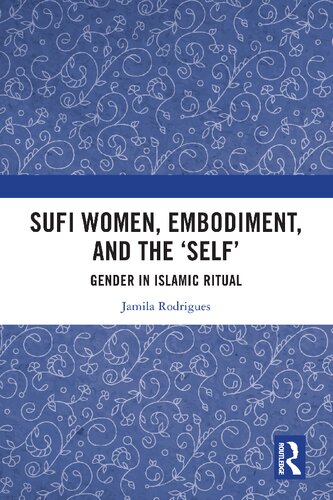 Sufi Women Embodiment And The Self Gender In Islamic Ritual Jamila Rodrigues