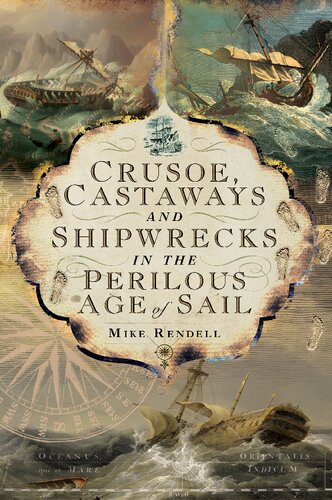 Crusoe Castaways And Shipwrecks In The Perilous Age Of Sail Mike Rendell