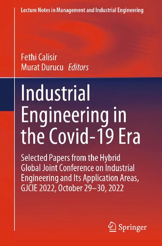 Industrial Engineering In The Covid19 Era Selected Papers From The Hybrid Global Joint Conference On Industrial Engineering And Its Application Areas Gjcie 2022 October 2930 2022 Fethi Calisir