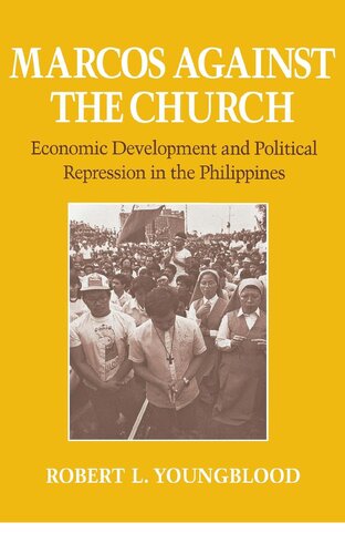 Marcos Against The Church Economic Development And Political Repression In The Philippines Robert Youngblood