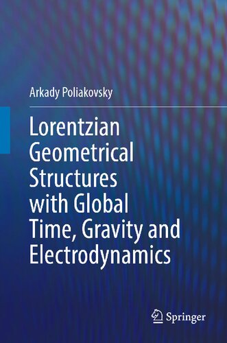 Lorentzian Geometrical Structures With Global Time Gravity And Electrodynamics Arkady Poliakovsky