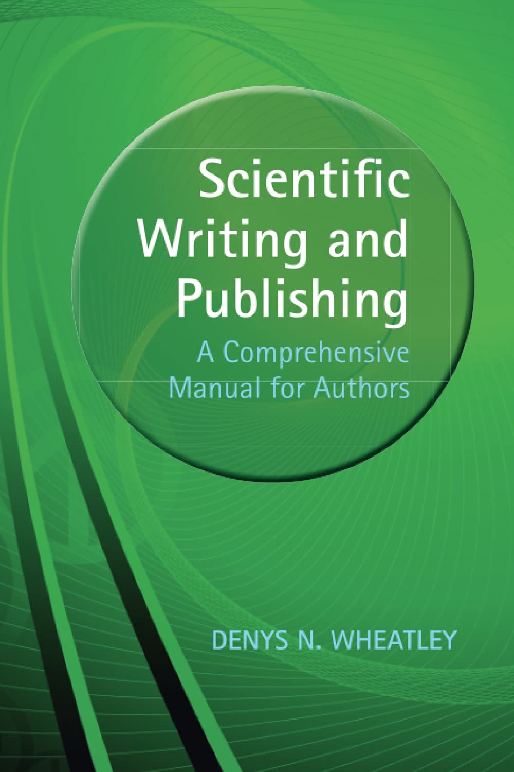 Scientific Writing And Publishing A Comprehensive Manual For Authors 1st Edition Denys Wheatley