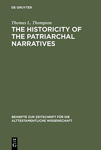 The Historicity Of The Patriarchal Narratives The Quest For The Historical Abraham Reprint 2016 Thomas L Thompson