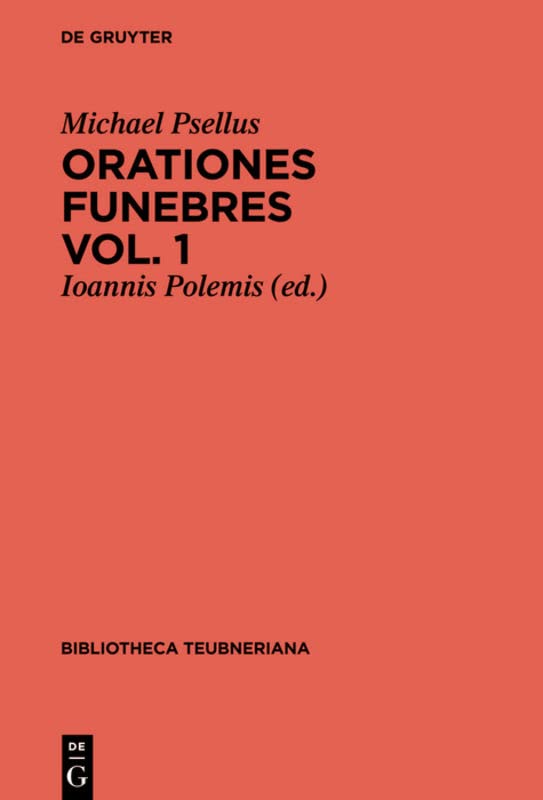 Orationes Funebres Volumen 1 Bibliotheca Scriptorum Graecorum Et Romanorum Teubneriana Michael Psellus