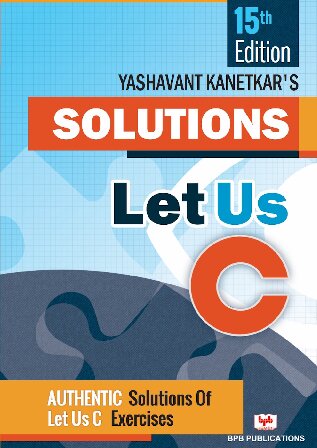 Let Us C 15th Ed Solutions 15th Edition Yashavant Kanetkar