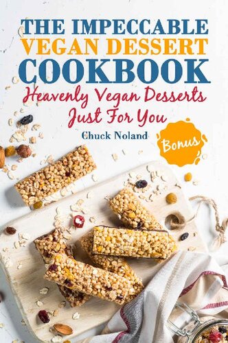 The Impeccable Vegan Dessert Cookbook Heavenly Vegan Desserts Just For You Chuck Noland