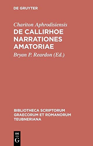 Chariton De Callirhoe Narrationes Amatoriae B P Reardon Editor