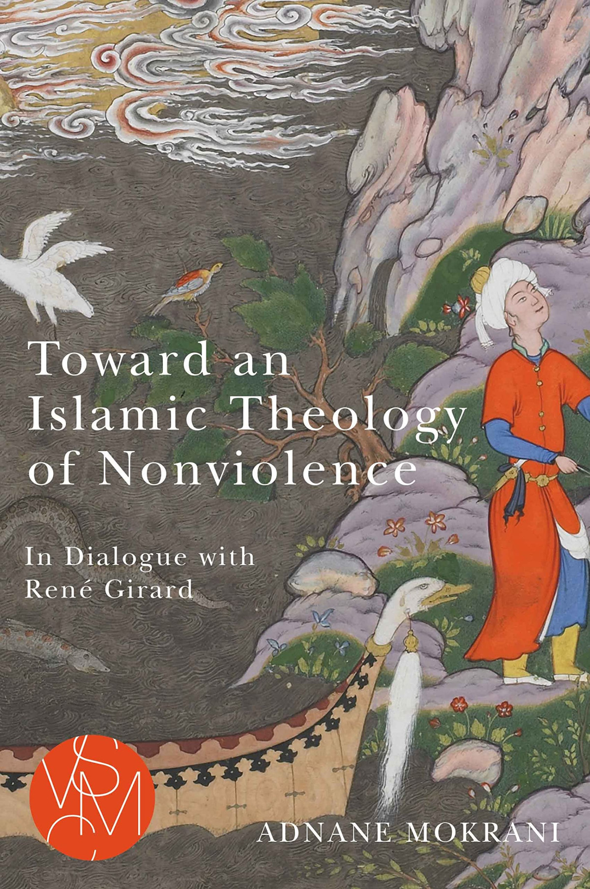 Toward An Islamic Theology Of Nonviolence In Dialogue With Ren Girard 1st Edition Adnane Mokrani