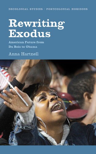 Rewriting Exodus American Futures From Du Bois To Obama Anna Hartnell