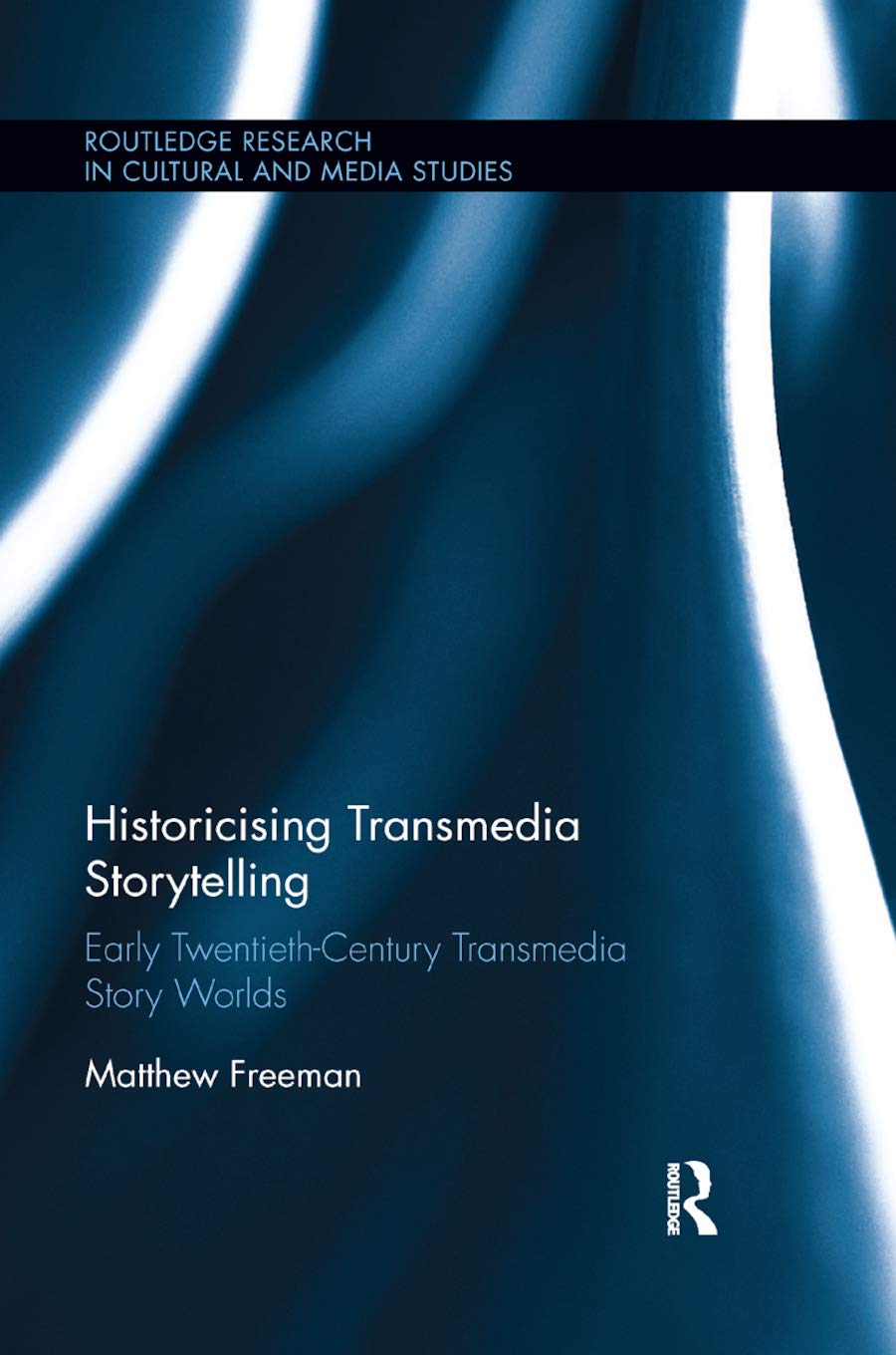 Historicising Transmedia Storytelling Early Twentiethcentury Transmedia Story Worlds 1st Edition Matthew Freeman