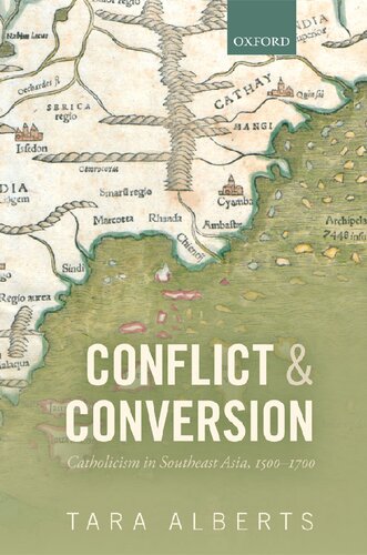 Conflict And Conversion Catholicism In Southeast Asia 15001700 1st Edition Tara Alberts