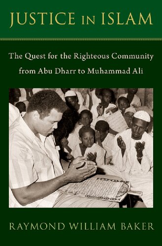 Justice In Islam The Quest For The Righteous Community From Abu Dharr To Muhammad Ali Raymond William Baker