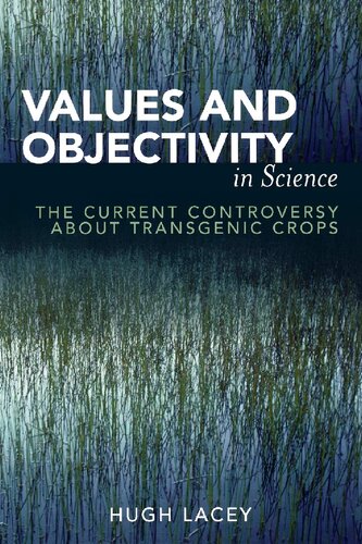 Values And Objectivity In Science The Current Controversy About Transgenic Crops Hugh Lacey