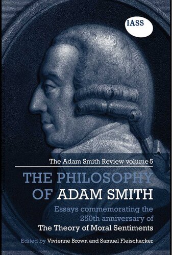 The Philosophy Of Adam Smith The Adam Smith Review Volume 5 Essays Commemorating The 250th Anniversary Of The Theory Of Moral Sentiments 1st Edition Vivienne Brown Editor