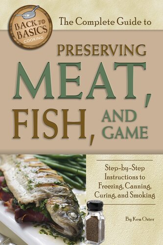 The Complete Guide To Preserving Meat Fish And Game Stepbystep Instructions To Freezing Canning And Smoking Kenneth V Oster