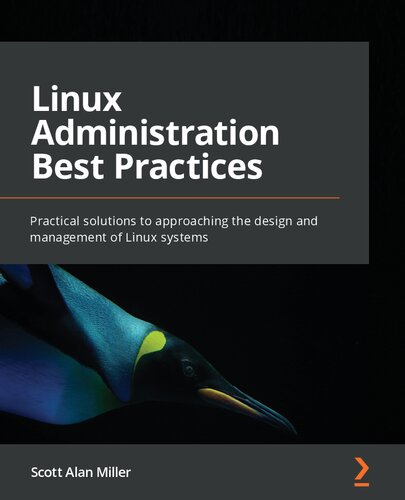 Linux Administration Best Practices Practical Solutions To Approaching The Design And Management Of Linux Systems Scott Alan Miller