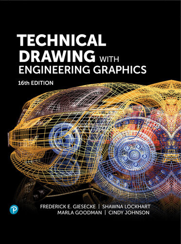 Technical Drawing With Engineering Graphics 16th Edition Frederick E Giesecke Shawna Lockhart Marla Goodman Cindy M Johnson