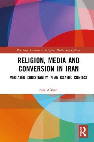 Religion Media And Conversion In Iran Mediated Christianity In An Islamic Context Sara Afshari