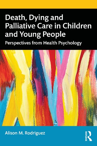 Death Dying And Palliative Care In Children And Young People Perspectives From Health Psychology Alison M Rodriguez