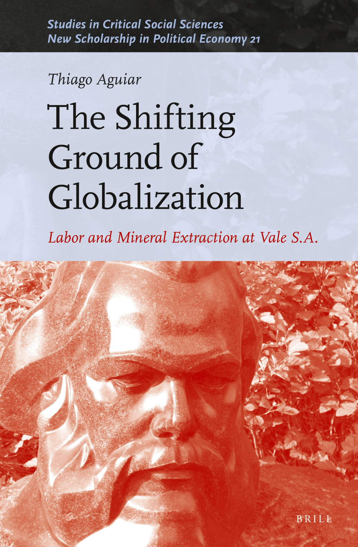 The Shifting Ground Of Globalization Labor And Mineral Extraction At Vale Sa Thiago Aguiar