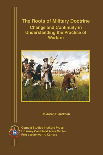 The Roots Of Military Doctrine Change And Continuity In Understanding The Practice Of Warfare Jackson