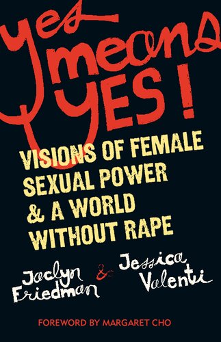 Yes Means Yes Visions Of Female Sexual Power And A World Without Rape Jaclyn Friedman