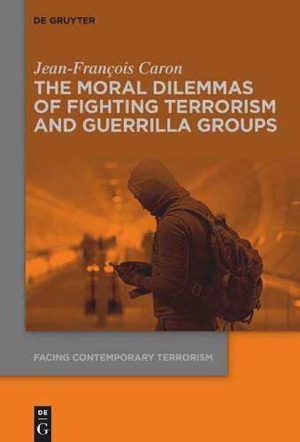 The Moral Dilemmas Of Fighting Terrorism And Guerrilla Groups Jeanfranois Caron