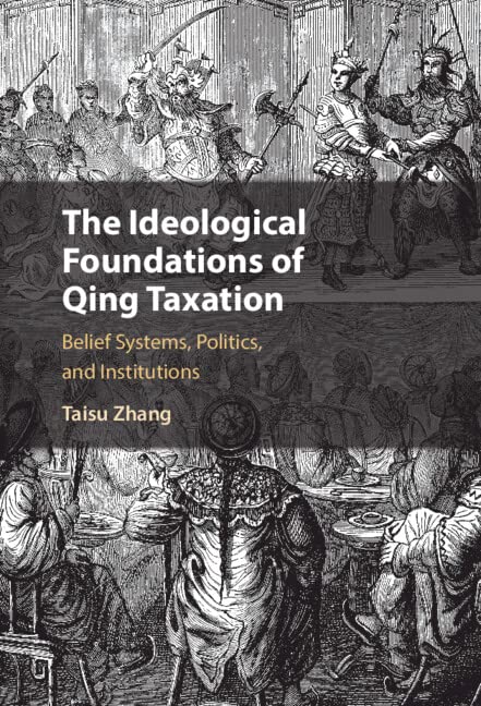 The Ideological Foundations Of Qing Taxation Taisu Zhang