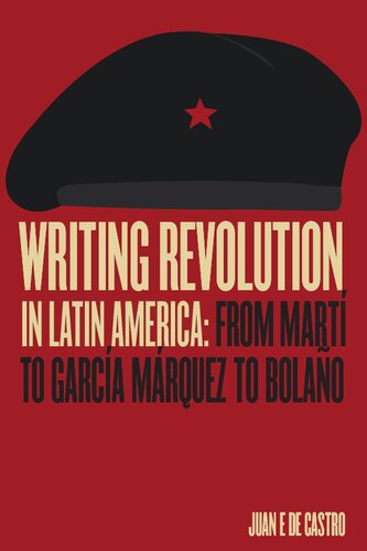 Writing Revolution In Latin America Juan E De Castro