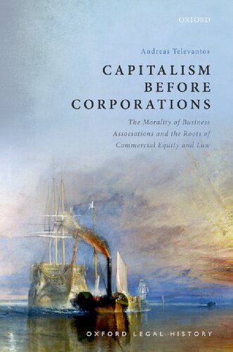 Capitalism Before Corporations The Morality Of Business Associations And The Roots Of Commercial Equity And Law Andreas Televantos