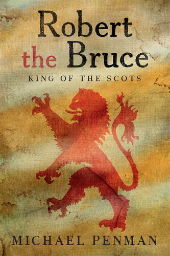 Robert The Bruce King Of The Scots Michael Penman