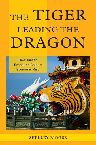 The Tiger Leading The Dragon How Taiwan Propelled Chinas Economic Rise Shelley Rigger